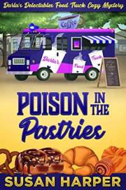 Poison in the Pastries (Darla's Delectables Food Truck Cozy Mystery Book 1)