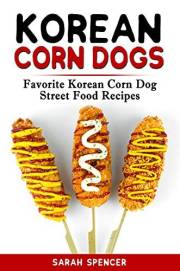 Korean Corn Dogs: Favorite Korean Corn Dog Street Food Recipes