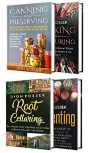 Preserving Food: An Essential Guide to Canning, Preserving, Smoking, Salt Curing, Root Cellaring, and Fermenting (Self-sustai