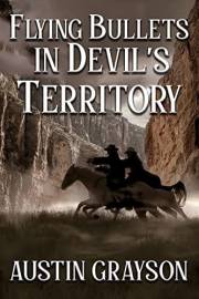 Flying Bullets in Devil's Territory: A Historical Western Adventure Book (Sagas of the Wild Plains)