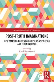Post-Truth Imaginations: New Starting Points for Critique of Politics and Technoscience (History and Philosophy of Technoscie Post-Truth Imaginations: New Starting Points for Critique of Politics and Technoscience (History and Philosophy of Technoscie