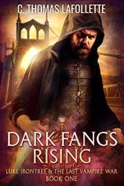 Dark Fangs Rising: An Action-Adventure Vampire Hunter Urban Fantasy with Found Family (Luke Irontree & The Last Vampire War B