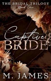 Captive Bride: A Dark Mafia Arranged Marriage Romance (The Bridal Trilogy Book 1)