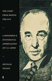 The Light from Behind the Sun: A Reformed & Evangelical Appreciation of C.S. Lewis