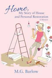 Home, My Story of House and Personal Restoration: A Memoir