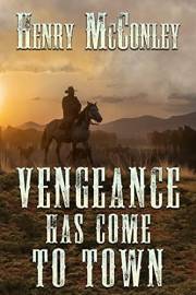 Vengeance Has Come To Town: A Historical Western Adventure Book (Love and Valor on the Frontier)