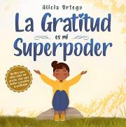 La Gratitud es mi Superpoder: un libro para niños sobre dar gracias y practicar la positividad (Mis libros de superpoderes nº
