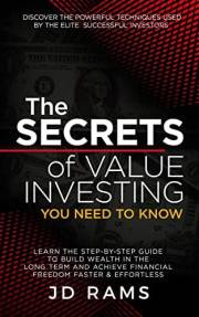 The Secrets of Value Investing You Need to Know: Discover the Techniques used by Elite Successful Investors & Learn How to Bu