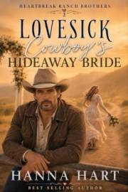 Lovesick Cowboy's Hideaway Bride: A Billionaire Cowboy Runaway Bride Sweet Romance (Heartbreak Ranch Brothers Book 2)