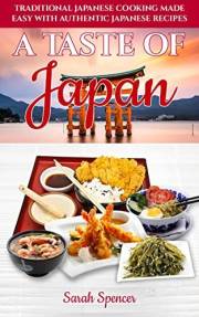 A Taste of Japan: Traditional Japanese Cooking Made Easy with Authentic Japanese Recipes (Best Recipes from Around the World)