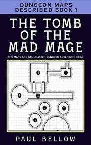 The Tomb of the Mad Mage: Dungeon Maps Described Book 1 (RPG Maps and Gamemaster Dungeon Adventure Ideas)