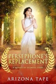 Persephone's Replacement: A Prequel to Trouble In Hades (Queens Of Olympus Book 10)