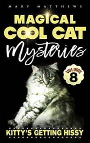Kitty’s Getting Hissy: Magical Cool Cat Mysteries Volume 8