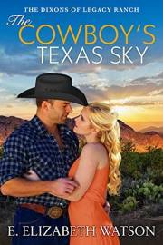 The Cowboy's Texas Sky: A Second-Chance Western Romance (The Dixons of Legacy Ranch Book 2)