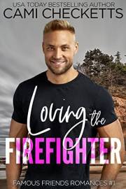 Loving the Firefighter (Famous Friends Romances Book 1)