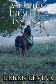 A Trapper's Infallible Instinct: A Historical Western Adventure Novel (Grit and Glory on the Frontier)
