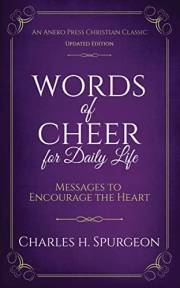 Words of Cheer for Daily Life : Messages to Encourage the Heart [Updated, Annotated]
