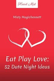 Eat Play Love - 52 Date Night Ideas: Romantic Couples Games, Questions and Activities for Strong Relationship