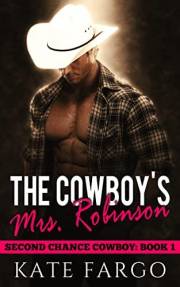 The Cowboy's Mrs. Robinson: Steamy Small Town Age-Gap Romance (Second Chance Cowboy Book 1)