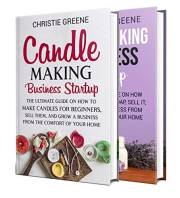 Candle and Soap Making Business Startup: How to Make Candles and Natural Soap for Beginners and Grow a Business From Home