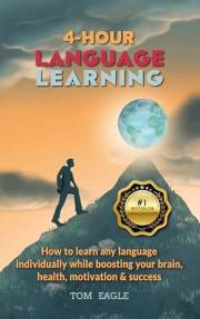 4-Hour Language Learning: How to learn any language while boosting your brain, motivation & success backed by science