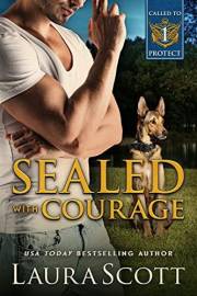 Sealed with Courage: A Christian K9 Romantic Suspense (Called To Protect Book 1) Sealed with Courage: A Christian K9 Romantic Suspense (Called To Protect Book 1)