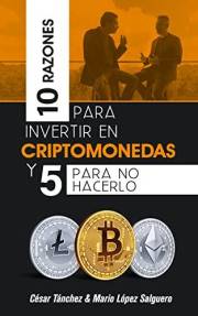 10 Razones para invertir en Criptomonedas y 5 para no hacerlo (Spanish Edition)