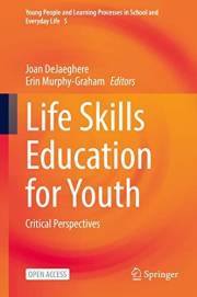 Life Skills Education for Youth: Critical Perspectives (Young People and Learning Processes in School and Everyday Life Book Life Skills Education for Youth: Critical Perspectives (Young People and Learning Processes in School and Everyday Life Book