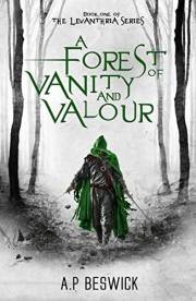 A Forest Of Vanity And Valour (The Levanthria Series Book 1) A Forest Of Vanity And Valour (The Levanthria Series Book 1)