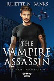 The Vampire Assassin: A steamy paranormal vampire romance (Moretti Blood Brothers Romance Book 5)