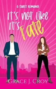 It's Not Like It's Fate: A Sweet Brother's Best Friend Romance (It Must Be Love Book 2)