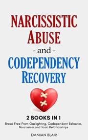 Narcissistic Abuse And Codependency Recovery: 2 Books in 1: Break Free From Gaslighting, Codependent Behavior, Narcissism and