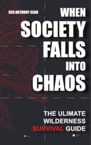 When Society Falls into Chaos | The Ultimate Wilderness Survival Guide |: Outdoor Life Emergency Survival Manual | Worst Case