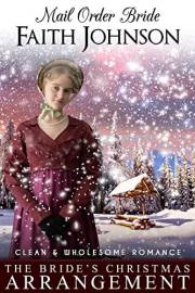 Mail Order Bride: The Bride's Christmas Arrangement: Clean and Wholesome Western Historical Romance (Christmas Mail Order Bri