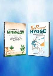 The Concise Guide to Minimalism and The Power of Hygge in Everyday Life - 2 books in 1: Remove the Noise in Your Life, Organi