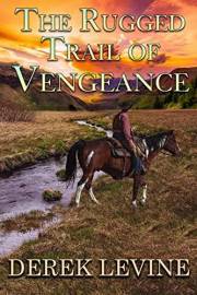 The Rugged Trail of Vengeance: A Historical Western Adventure Book (Grit and Glory on the Frontier)