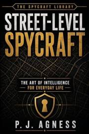 Street Level Spycraft : The Art of Intelligence for Everyday Life (The Spycraft Library Book 2)
