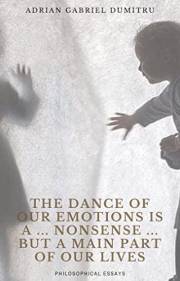 THE DANCE OF OUR EMOTIONS IS A … NONSENSE … BUT A MAIN PART OF OUR LIVES: philosophical essays (Spiritual essays ... contradi