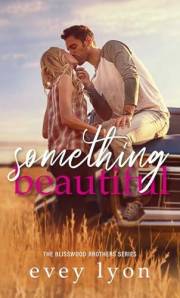 Something Beautiful: A Small Town Brother's Best Friend Romance (The Blisswood Brothers Book 4)