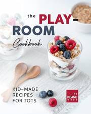 The Play-Room Cookbook: Kid-Made Recipes for Tots