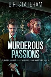 Murderous Passions (Turner Hahn And Frank Morales Crime Mysteries Book 1)