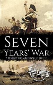 Seven Years' War: A History from Beginning to End (Wars in European History)