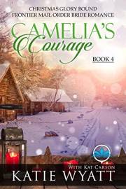 Camelia’s Courage: A Small Town Love Story Holiday Christmas Western Romance (Christmas Glory Bound Frontier Mail Order Bride