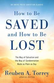 How to Be Saved and How to Be Lost: The Way of Salvation and the Way of Condemnation Made as Plain as Day [Updated and Annota