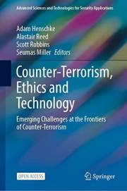 Counter-Terrorism, Ethics and Technology: Emerging Challenges at the Frontiers of Counter-Terrorism (Advanced Sciences and Te