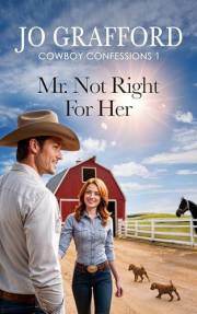 Mr. Not Right for Her: Sweet, Small-Town Cowboy Romance (Cowboy Confessions Book 1)