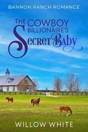 The Cowboy Billionaire's Secret Baby (Bannon Ranch Romance Book 2)