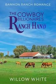 The Cowboy Billionaire's Ranch Hand (Bannon Ranch Romance Book 3)