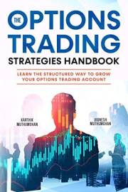 The Options Trading Strategies Handbook: Learn The Structured Way To Grow Your Options Trading Account: Simple Yet Powerful S
