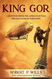 King Gor: A Monster from the African Jungle Breaks Loose in Paris 1899 (Alternatives)